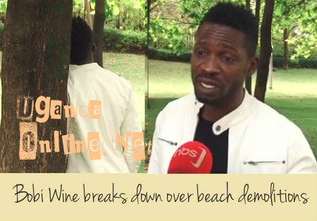 Bobi Wine breaks down over beach demolitions