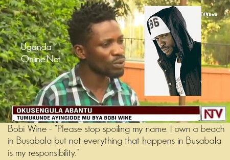 Bobi Wine says he did not have a hand in the Busabala demolitions