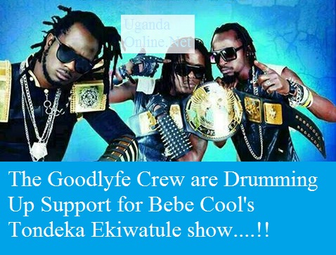 The Goodlyfe Crew are drumming up support for Bebe Cool's Tondeka Ekiwatule show